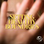 The Importance of Setting Healthy Boundaries