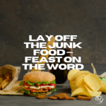 Lay Off the Junk Food — Feast on the Word